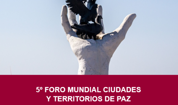 5º Foro Mundial Ciudades y Territorios de Paz: Gestión participativa para la convivencia y la paz. Sistematización, reflexiones y propuestas recogidas