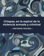 Chiapas, en la espiral de la violencia armada y criminal