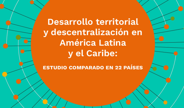 Desarrollo Territorial y Descentralización en América Latina y el Caribe: Estudio comparado en 22 países