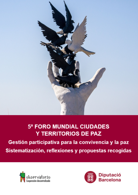 5º Foro Mundial Ciudades y Territorios de Paz: Gestión participativa para la convivencia y la paz. Sistematización, reflexiones y propuestas recogidas