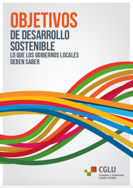 Objetivos de Desarrollo Sostenible. Lo que los gobiernos locales deben saber
